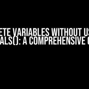 Delete Variables without Using Globals(): A Comprehensive Guide