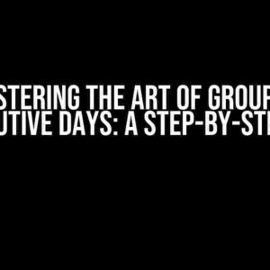 Mastering the Art of Grouping Consecutive Days: A Step-by-Step Guide